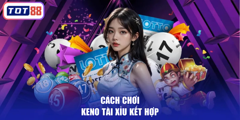 Cách chơi Keno tài xỉu kết hợp