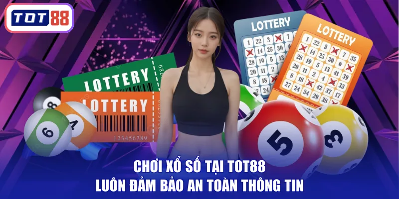 Chơi xổ số tại TOT88 luôn đảm bảo an toàn thông tin