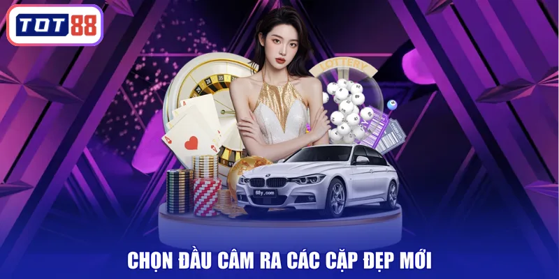 Chọn đầu câm ra các cặp đẹp mới