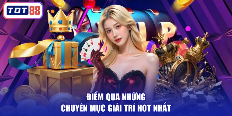 Điểm qua những chuyên mục giải trí hot nhất