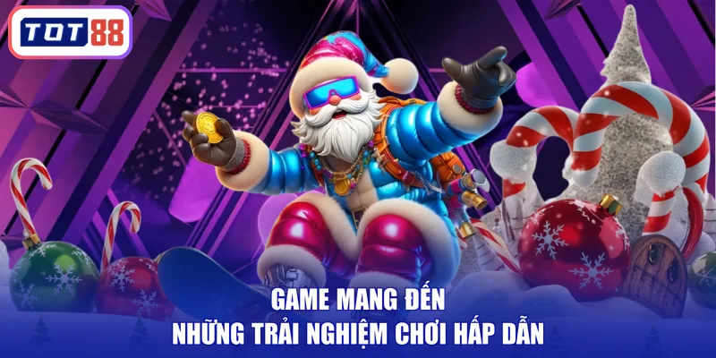 Game mang đến những trải nghiệm chơi hấp dẫn