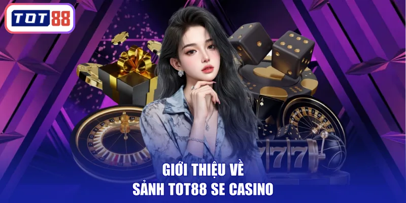 Giới thiệu về sảnh TOT88 SE casino