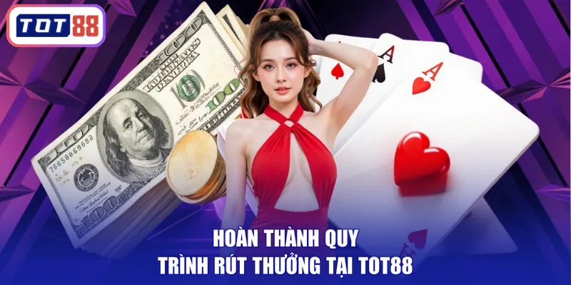 Hoàn thành quy trình rút thưởng tại TOT88