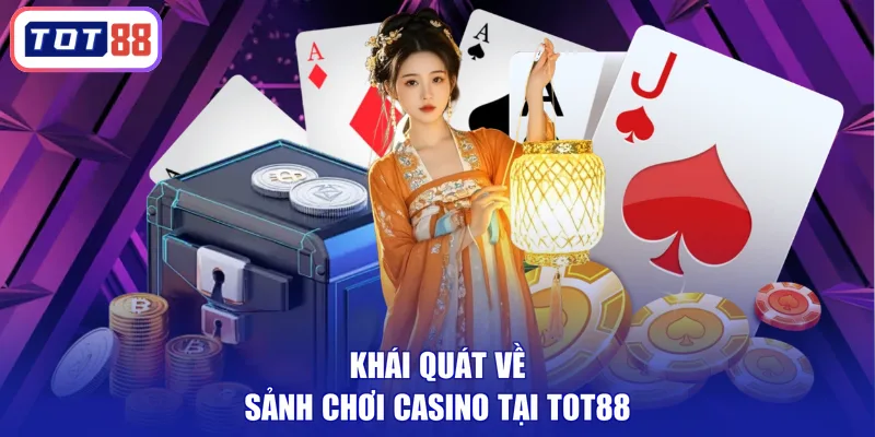 Khái quát về sảnh chơi casino tại TOT88