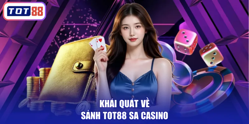 Khái quát về sảnh TOT88 SA casino