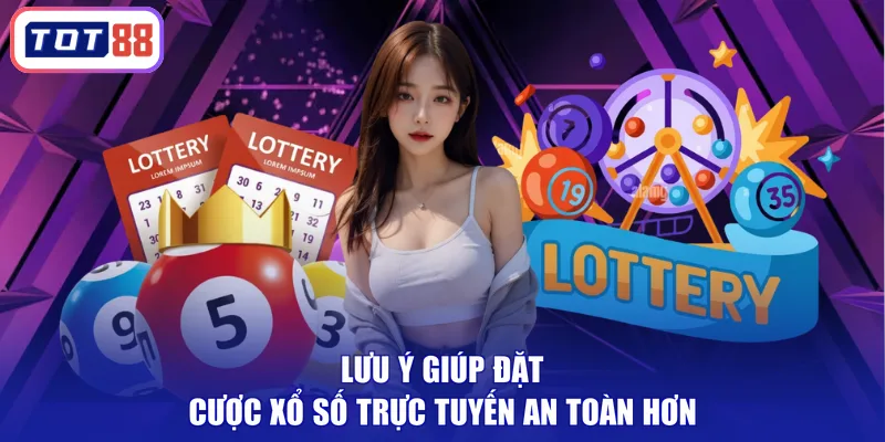 Lưu ý giúp đặt cược xổ số trực tuyến an toàn hơn