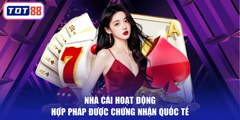 Nhà cái hoạt động hợp pháp được chứng nhận quốc tế
