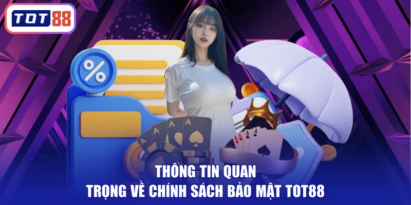 Thông tin quan trọng về chính sách bảo mật TOT88