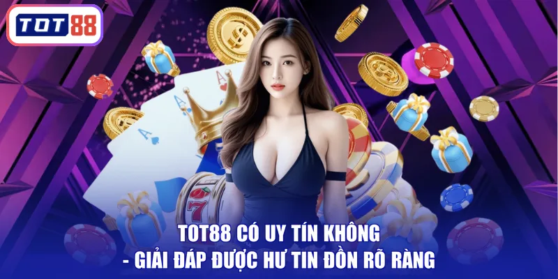 TOT88 có uy tín không