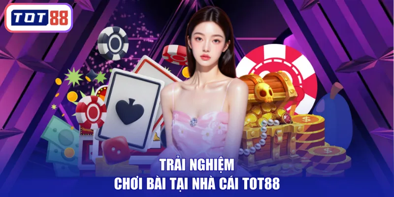 Trải nghiệm chơi bài tại nhà cái TOT88