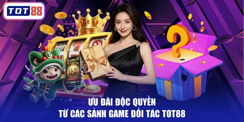 Ưu đãi độc quyền từ các sảnh game đối tác TOT88